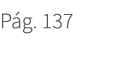 P g. 137. 137