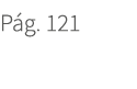P g. 121. 121