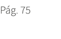 P g. 75. 75